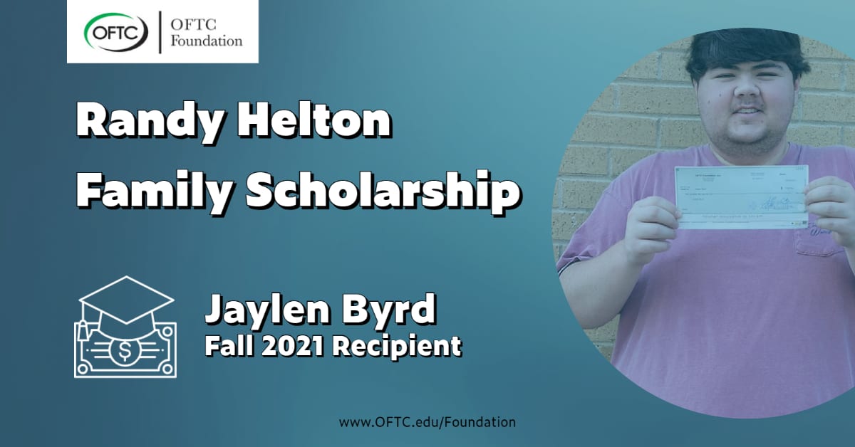 Jaylen Bryd named recipient of Randy Helton Family Scholarship for the Fall 2021 Semester by the OFTC Foundation.