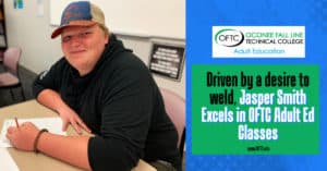 OFTC Adult Education student, Jasper Smith, is on his way to completing earning his high school equivalency so he can enroll in the college's Welding and Joining Technology program.