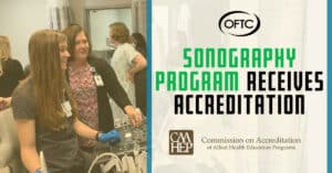 OFTC's Diagnostic Medical Sonography program recently received accreditation through the Commission on Accreditation of Allied Health Education Programs.